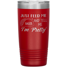 Load image into Gallery viewer, Just Feed Me Tacos and Tell Me I'm Pretty, 20oz Tumbler