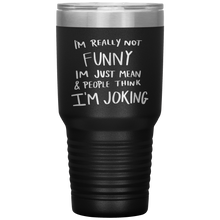 Load image into Gallery viewer, I'm Not Really Funny, 30oz Tumbler