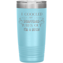 Load image into Gallery viewer, I Googled My Symptoms Turns Out I'm a Bitch, 20oz Tumbler