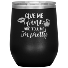 Load image into Gallery viewer, Give Me Wine and Tell Me I'm Pretty, Wine Tumbler