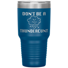 Load image into Gallery viewer, Don't be a Thundercunt, 30 oz Tumbler