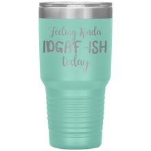 Load image into Gallery viewer, Feeling Kinda IDGAF-ISH Today, 30oz Tumbler