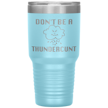 Load image into Gallery viewer, Don't be a Thundercunt, 30 oz Tumbler