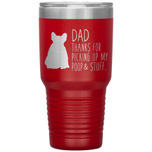 Load image into Gallery viewer, French Bulldog Frenchie, Dad Thanks For Picking Up My Poop! 30oz Tumbler