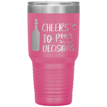 Load image into Gallery viewer, Cheers To Pour Decisions, 30oz Tumbler