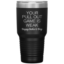 Load image into Gallery viewer, Your Pullout Game Is Weak, 30oz Tumbler