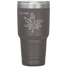 Load image into Gallery viewer, But First Marijuana, 30oz Tumbler