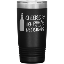 Load image into Gallery viewer, Cheers To Pour Decisions, 20oz Tumbler