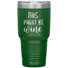 Load image into Gallery viewer, This Might Be Wine, 30oz Tumbler