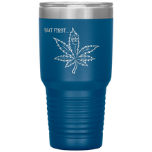 Load image into Gallery viewer, But First Marijuana, 30oz Tumbler