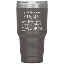 Load image into Gallery viewer, I'm Not Really Funny, 30oz Tumbler
