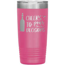 Load image into Gallery viewer, Cheers To Pour Decisions, 20oz Tumbler