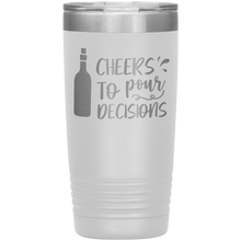 Load image into Gallery viewer, Cheers To Pour Decisions, 20oz Tumbler