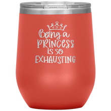 Load image into Gallery viewer, Being a Princess is So Exhausting, Wine Tumbler