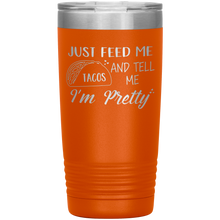 Load image into Gallery viewer, Just Feed Me Tacos and Tell Me I'm Pretty, 20oz Tumbler