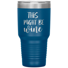 Load image into Gallery viewer, This Might Be Wine, 30oz Tumbler