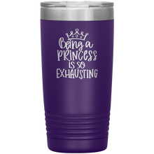 Load image into Gallery viewer, Being a Princess is So Exhausting, 20oz Tumbler