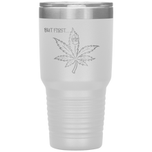 Load image into Gallery viewer, But First Marijuana, 30oz Tumbler
