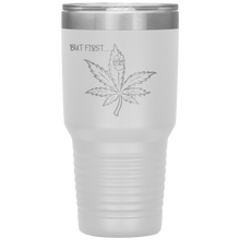 Load image into Gallery viewer, But First Marijuana, 30oz Tumbler