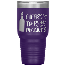 Load image into Gallery viewer, Cheers To Pour Decisions, 30oz Tumbler