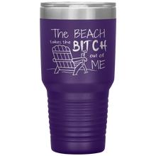 Load image into Gallery viewer, The Beach Takes The Bitch Out of Me, 30 oz Tumbler