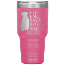Load image into Gallery viewer, Pitbull, Dad Thanks For Picking Up My Poop! 30oz Tumbler