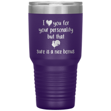 Load image into Gallery viewer, I Love Your Personality But That Cock Sure is a Nice Bonus, 30oz Tumbler