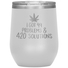Load image into Gallery viewer, I Got 99 Problems and 420 Solutions, Wine Tumbler