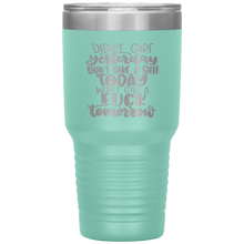 Load image into Gallery viewer, Didn't Care Yesterday Don't give a Shit Today, 30oz Tumbler