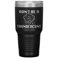 Load image into Gallery viewer, Don't be a Thundercunt, 30 oz Tumbler