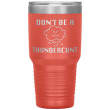 Load image into Gallery viewer, Don't be a Thundercunt, 30 oz Tumbler