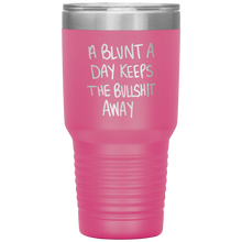 Load image into Gallery viewer, A Blunt A Day Keeps The Bullshit Away, 30oz Tumbler