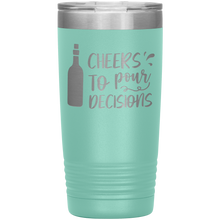 Load image into Gallery viewer, Cheers To Pour Decisions, 20oz Tumbler