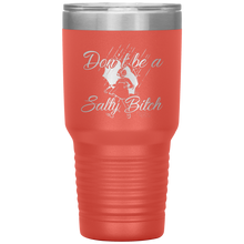Load image into Gallery viewer, Don't Be A Salty Bitch, 30oz Tumbler