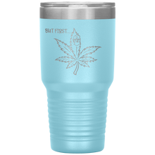 Load image into Gallery viewer, But First Marijuana, 30oz Tumbler