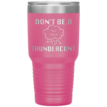 Load image into Gallery viewer, Don't be a Thundercunt, 30 oz Tumbler