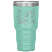 Load image into Gallery viewer, The Beach Takes The Bitch Out of Me, 30 oz Tumbler