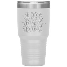 Load image into Gallery viewer, I Love You To The Moon and Back, 30oz Tumbler