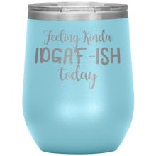 Load image into Gallery viewer, Feeling Kinda IDGAF-ISH Today, Wine Tumbler