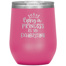 Load image into Gallery viewer, Being a Princess is So Exhausting, Wine Tumbler