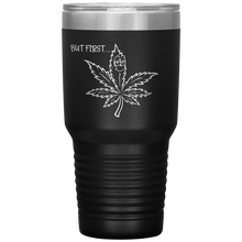Load image into Gallery viewer, But First Marijuana, 30oz Tumbler