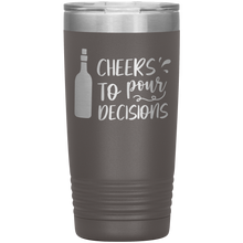 Load image into Gallery viewer, Cheers To Pour Decisions, 20oz Tumbler