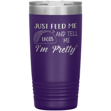 Load image into Gallery viewer, Just Feed Me Tacos and Tell Me I'm Pretty, 20oz Tumbler