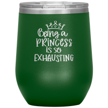 Load image into Gallery viewer, Being a Princess is So Exhausting, Wine Tumbler