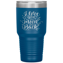 Load image into Gallery viewer, I Love You To The Moon and Back, 30oz Tumbler
