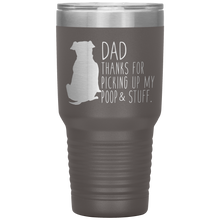 Load image into Gallery viewer, Pitbull, Dad Thanks For Picking Up My Poop! 30oz Tumbler