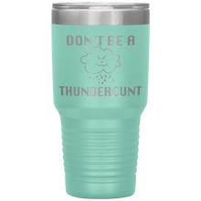 Load image into Gallery viewer, Don't be a Thundercunt, 30 oz Tumbler