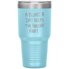 Load image into Gallery viewer, A Blunt A Day Keeps The Bullshit Away, 30oz Tumbler