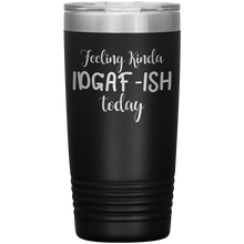 Load image into Gallery viewer, Feeling Kinda IDGAF-ISH Today, 20oz Tumbler