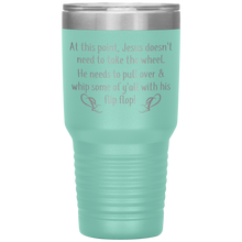 Load image into Gallery viewer, At This Point Jesus Doesn't Need to Take the Wheel, Chancla, 30 oz Tumbler